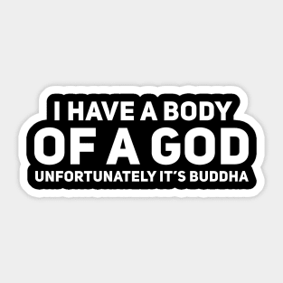 I Have a Body of a God Sticker